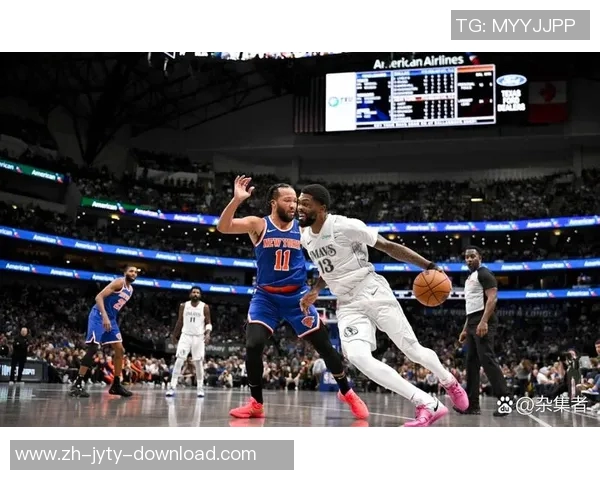 尼克斯遭遇三连败加兰与布伦森表现出色唐斯缺阵影响球队战绩